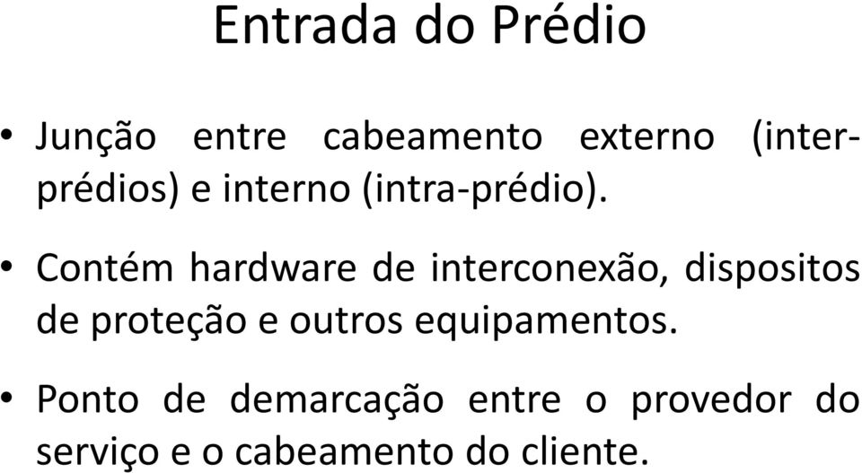 Contém hardware de interconexão, dispositos de proteção e