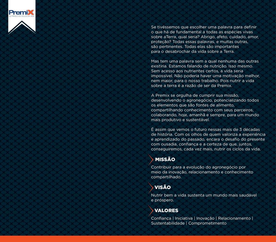 Estamos falando de nutrição. Isso mesmo. Sem acesso aos nutrientes certos, a vida seria impossível. Não poderia haver uma motivação melhor, nem maior, para o nosso trabalho.