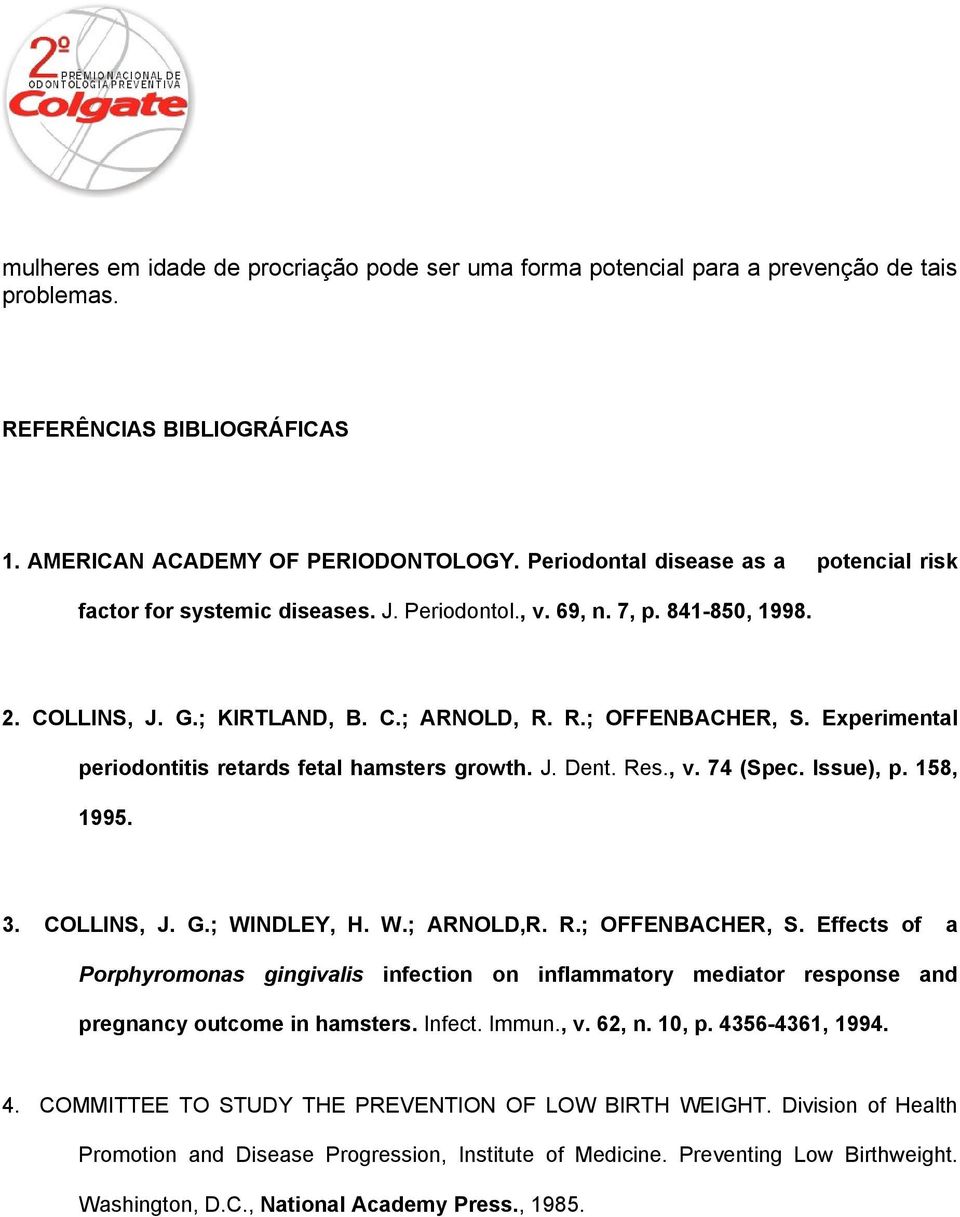 Experimental periodontitis retards fetal hamsters growth. J. Dent. Res., v. 74 (Spec. Issue), p. 158, 1995. 3. COLLINS, J. G.; WINDLEY, H. W.; ARNOLD,R. R.; OFFENBACHER, S.