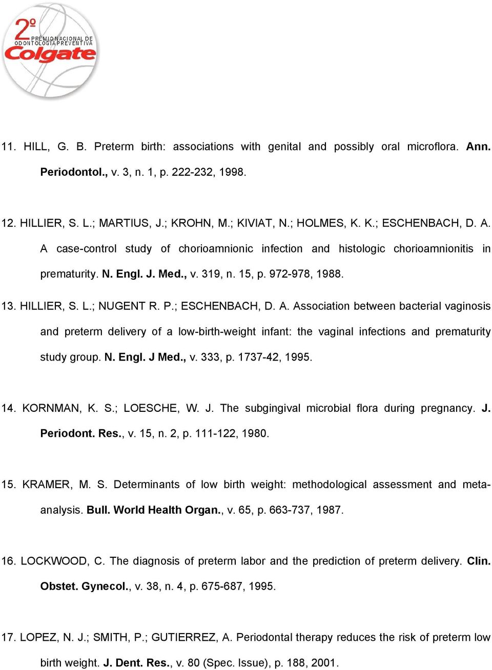 L.; NUGENT R. P.; ESCHENBACH, D. A. Association between bacterial vaginosis and preterm delivery of a low-birth-weight infant: the vaginal infections and prematurity study group. N. Engl. J Med., v.