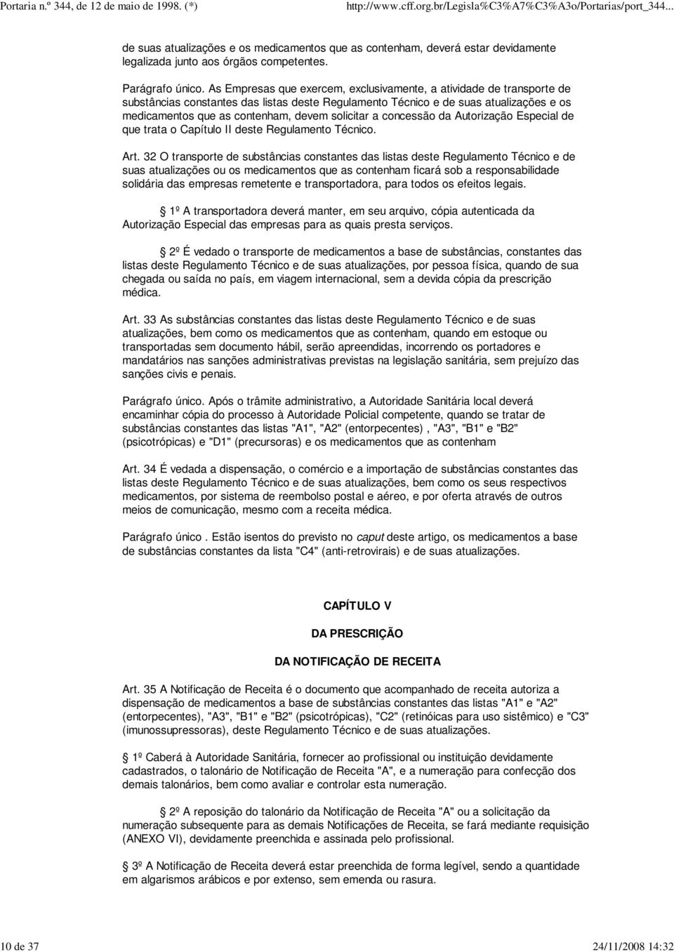 solicitar a concessão da Autorização Especial de que trata o Capítulo II deste Regulamento Técnico. Art.