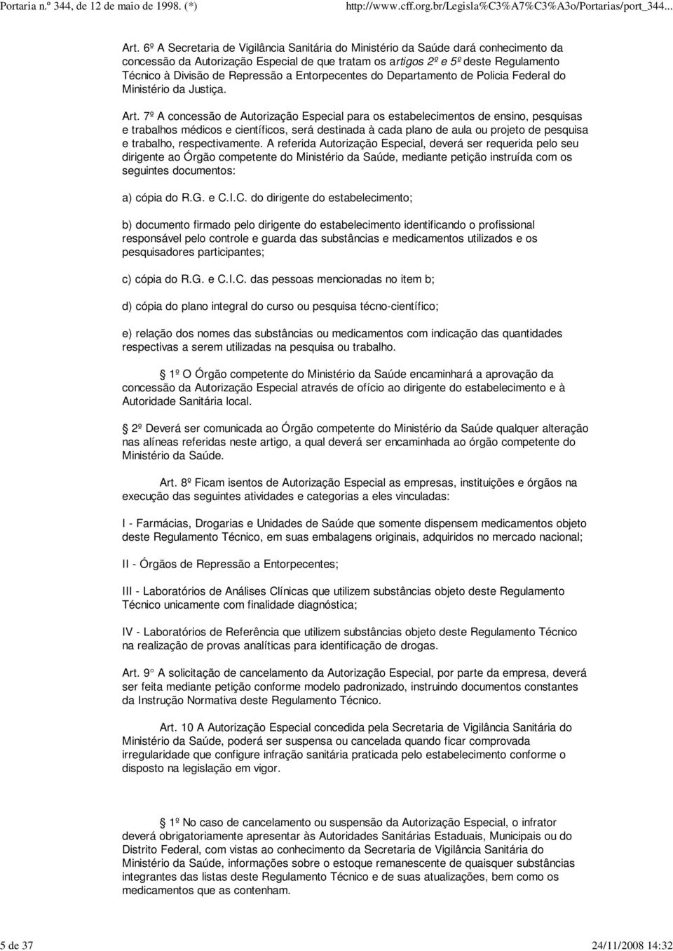 a Entorpecentes do Departamento de Policia Federal do Ministério da Justiça. Art.