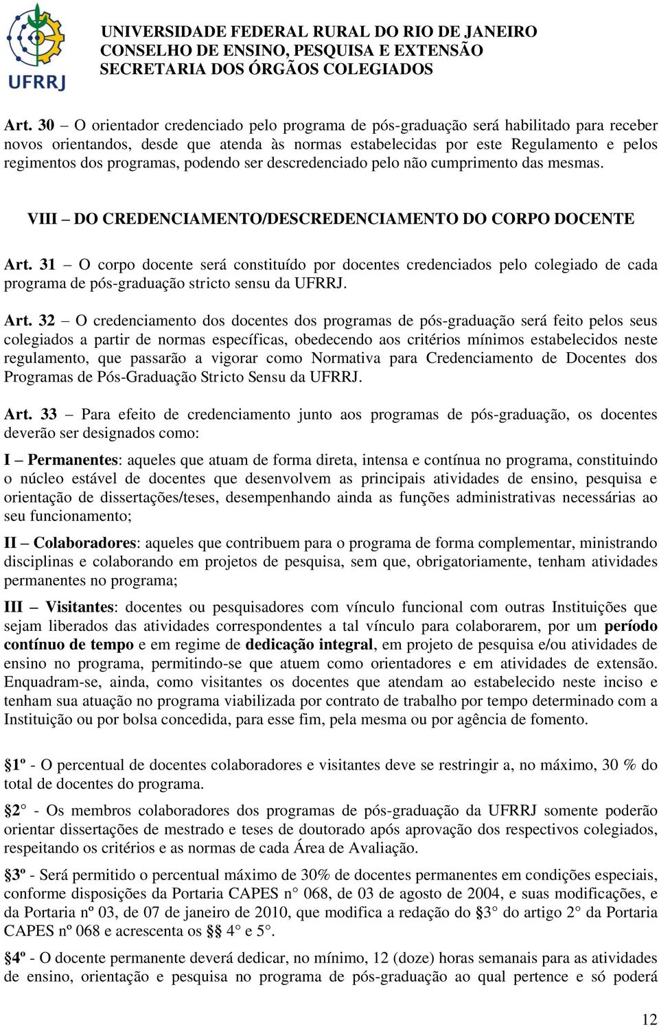 31 O corpo docente será constituído por docentes credenciados pelo colegiado de cada programa de pós-graduação stricto sensu da UFRRJ. Art.