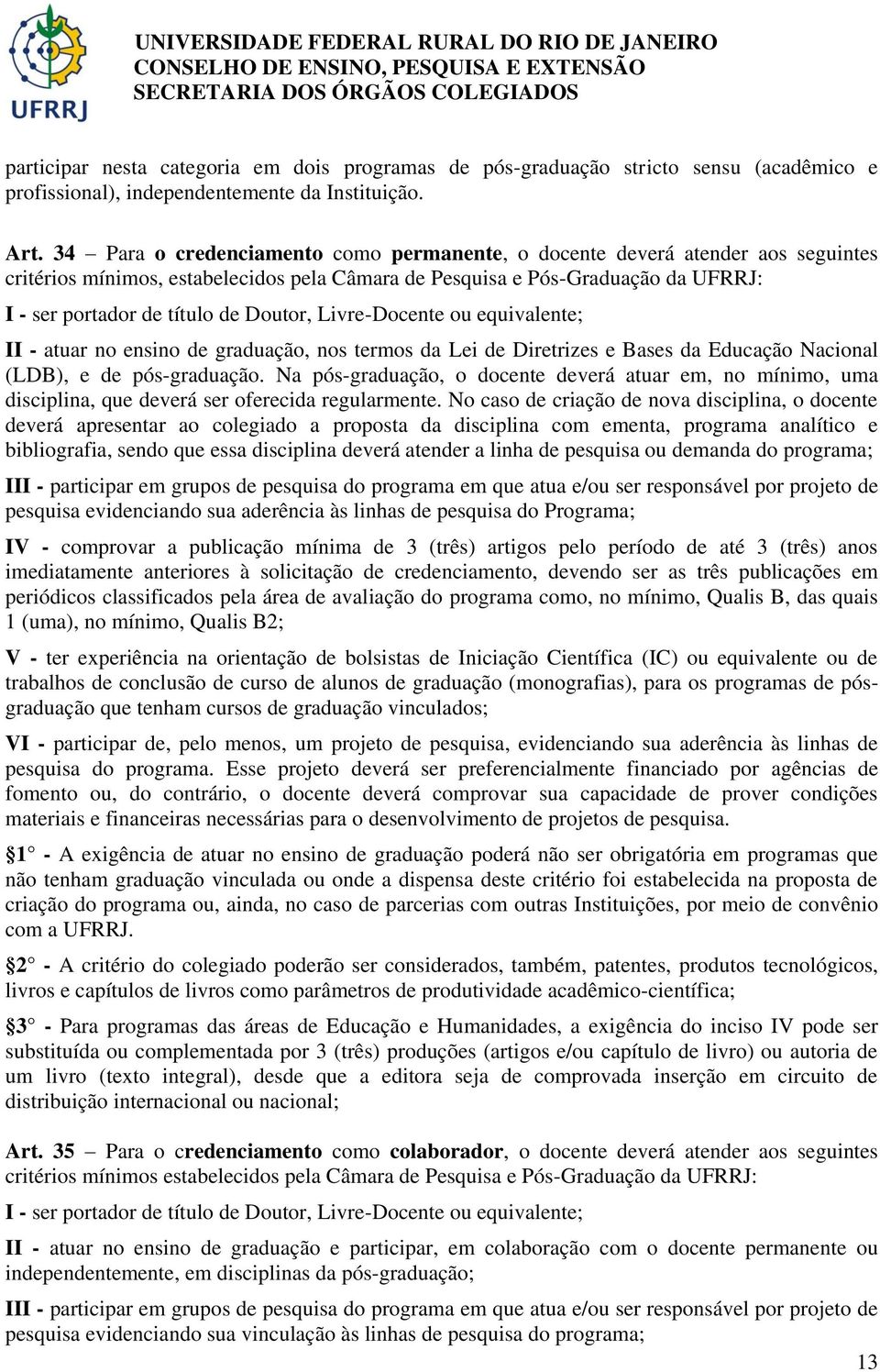 Doutor, Livre-Docente ou equivalente; II - atuar no ensino de graduação, nos termos da Lei de Diretrizes e Bases da Educação Nacional (LDB), e de pós-graduação.