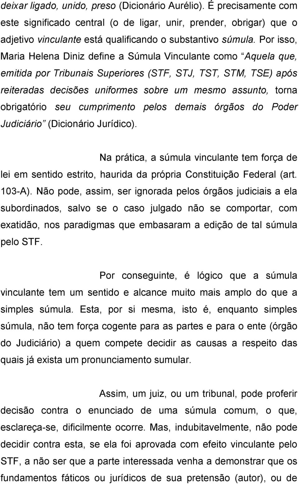 obrigatório seu cumprimento pelos demais órgãos do Poder Judiciário (Dicionário Jurídico).