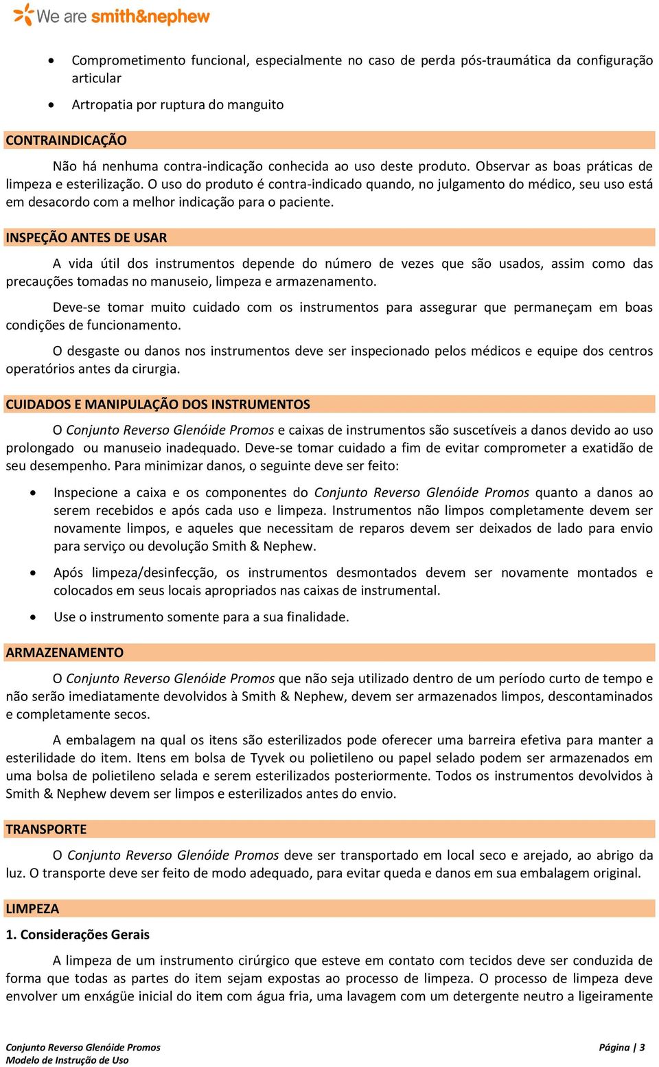 O uso do produto é contra-indicado quando, no julgamento do médico, seu uso está em desacordo com a melhor indicação para o paciente.