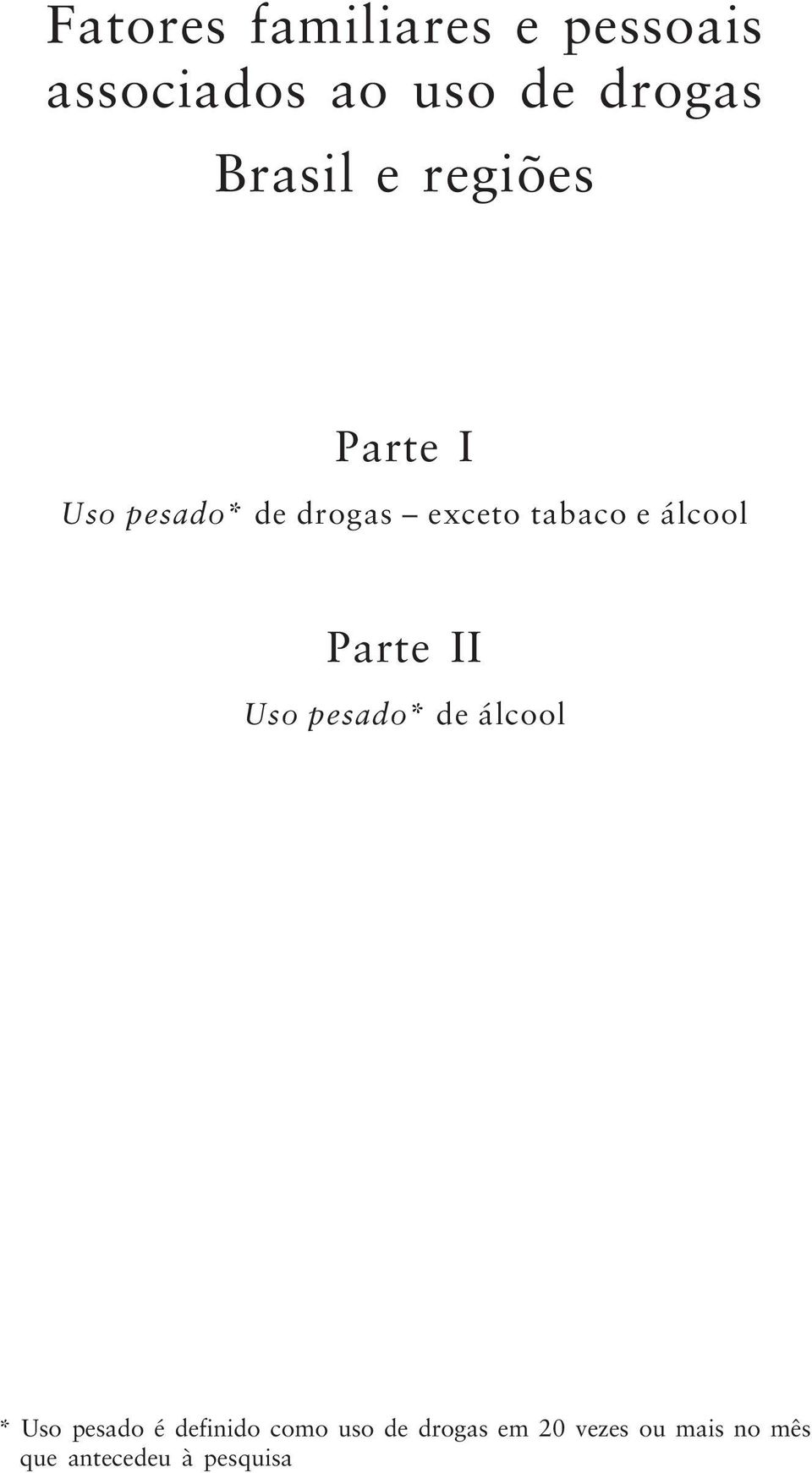 álcool Parte II Uso pesado* de álcool * Uso pesado é definido