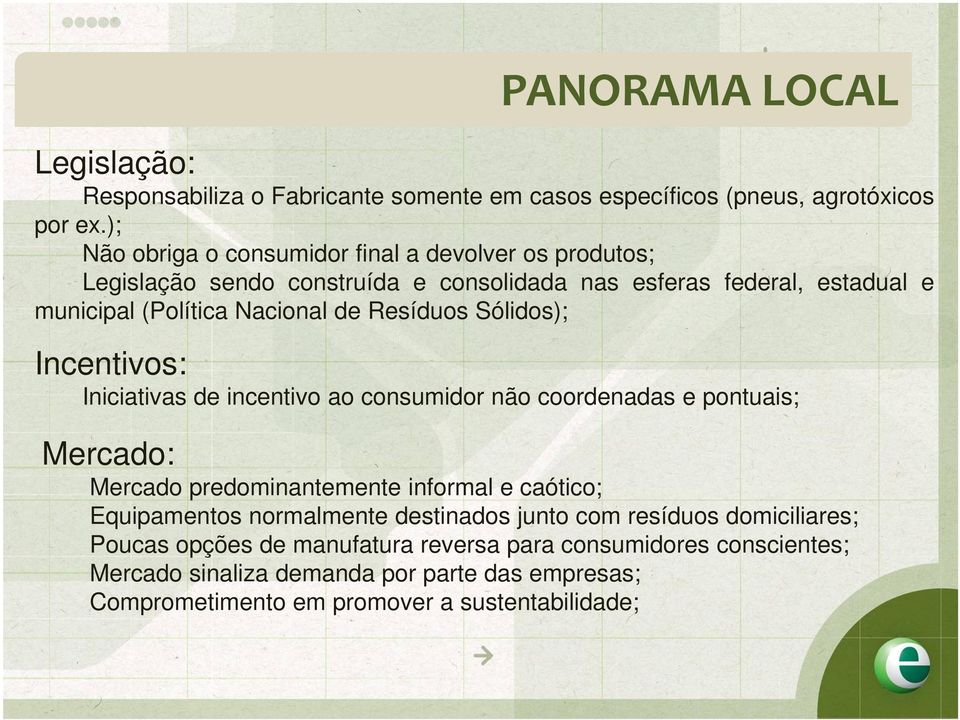 Resíduos Sólidos); Incentivos: Iniciativas de incentivo ao consumidor não coordenadas e pontuais; Mercado: Mercado predominantemente informal e caótico;