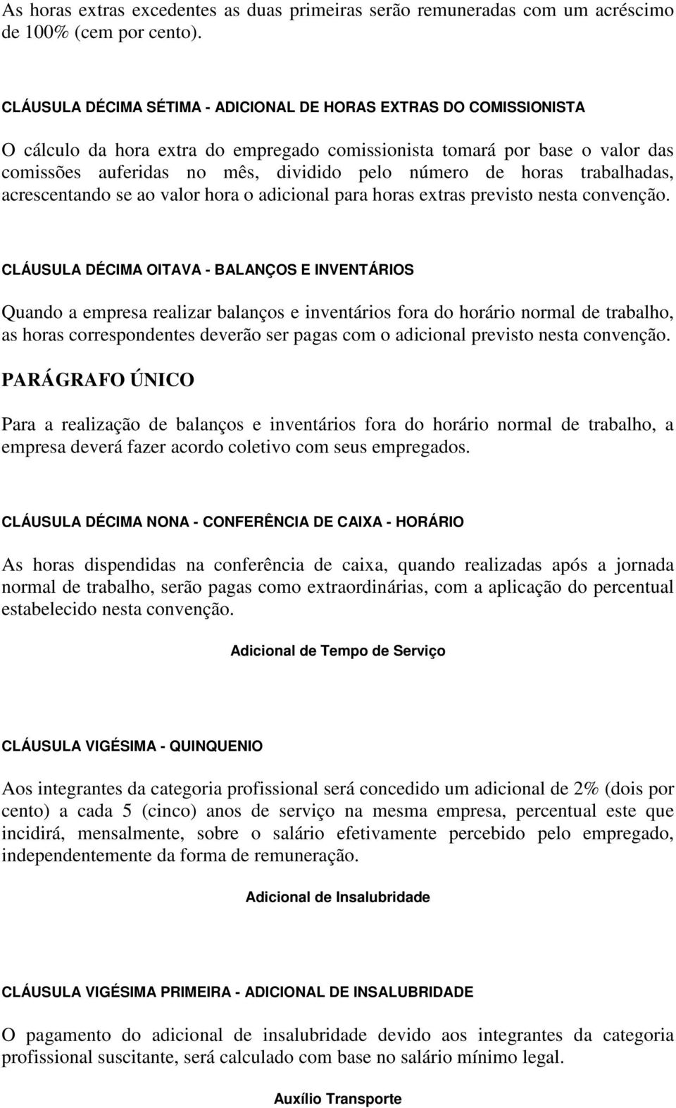 horas trabalhadas, acrescentando se ao valor hora o adicional para horas extras previsto nesta convenção.