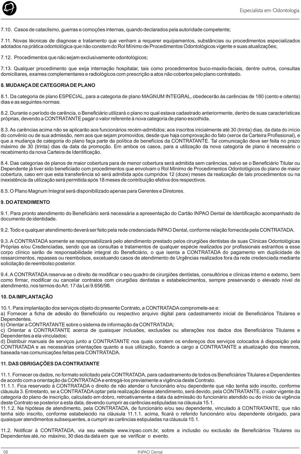 Odontológicos vigente e suas atualizações; 7.12. Procedimentos que não sejam exclusivamente odontológicos; 7.13.