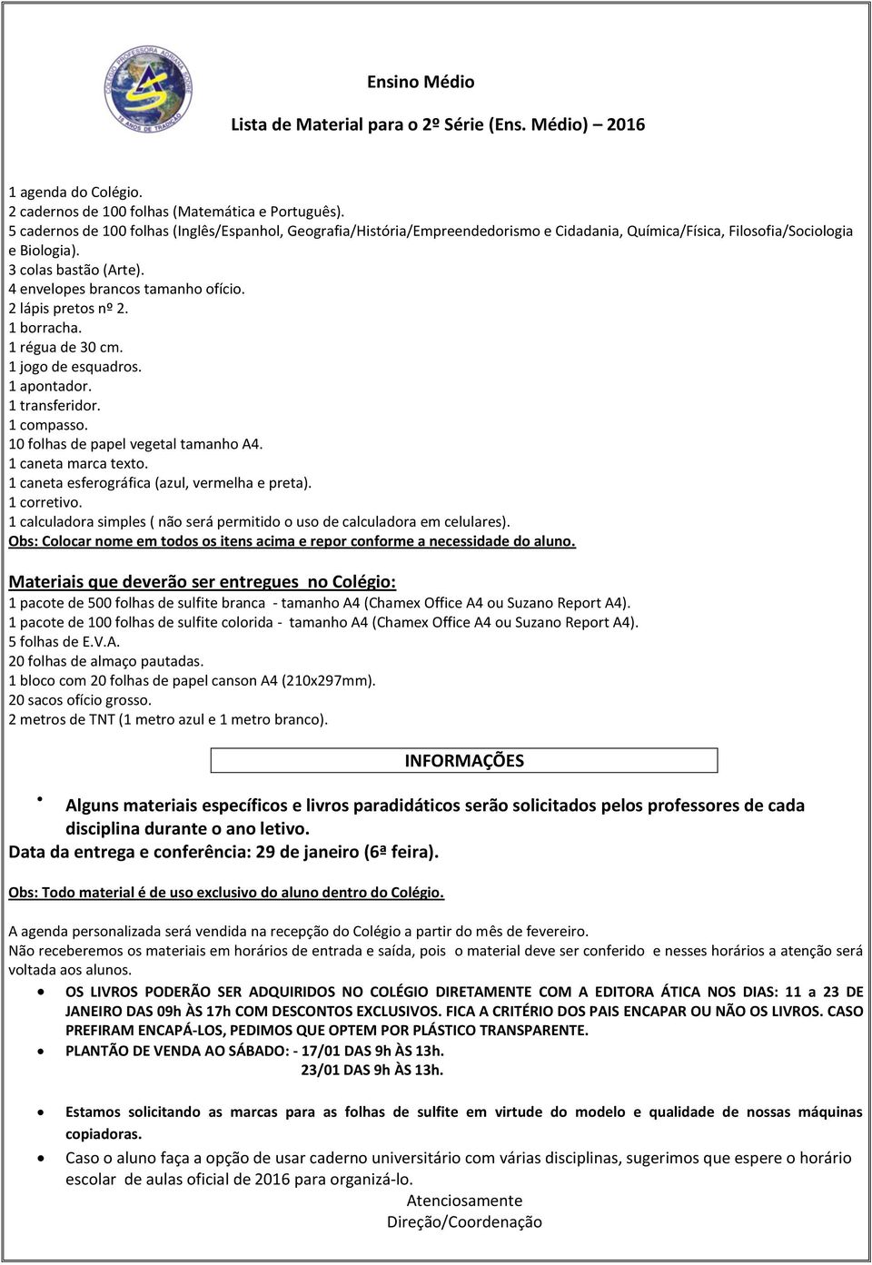 Filosofia/Sociologia e Biologia). 1 compasso. 1 calculadora simples ( não será permitido o uso de calculadora em celulares).