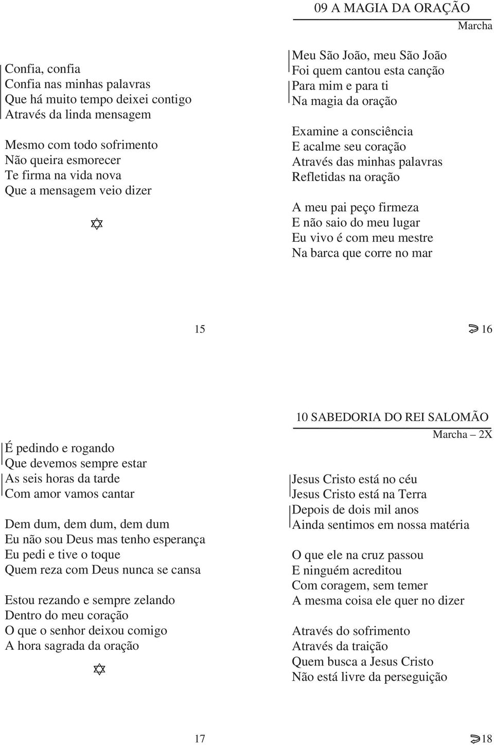 oração A meu pai peço firmeza E não saio do meu lugar Eu vivo é com meu mestre Na barca que corre no mar 15 16 É pedindo e rogando Que devemos sempre estar As seis horas da tarde Com amor vamos