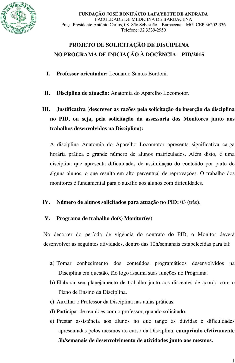 disciplina Anatomia do Aparelho Locomotor apresenta significativa carga horária prática e grande número de alunos matriculados.