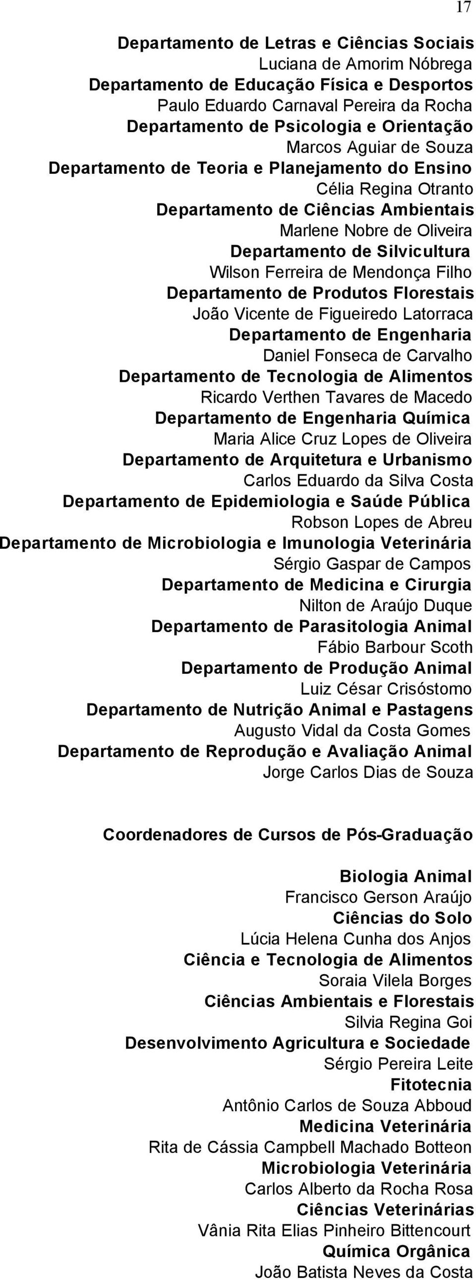 Mendonça Filho Departamento de Produtos Florestais João Vicente de Figueiredo Latorraca Departamento de Engenharia Daniel Fonseca de Carvalho Departamento de Tecnologia de Alimentos Ricardo Verthen