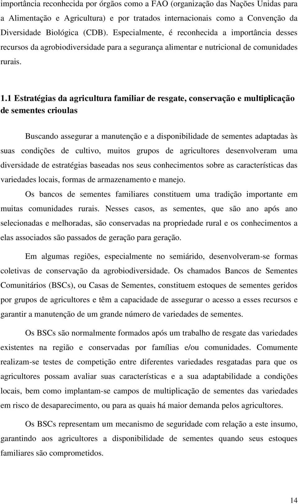 1 Estratégias da agricultura familiar de resgate, conservação e multiplicação de sementes crioulas Buscando assegurar a manutenção e a disponibilidade de sementes adaptadas às suas condições de