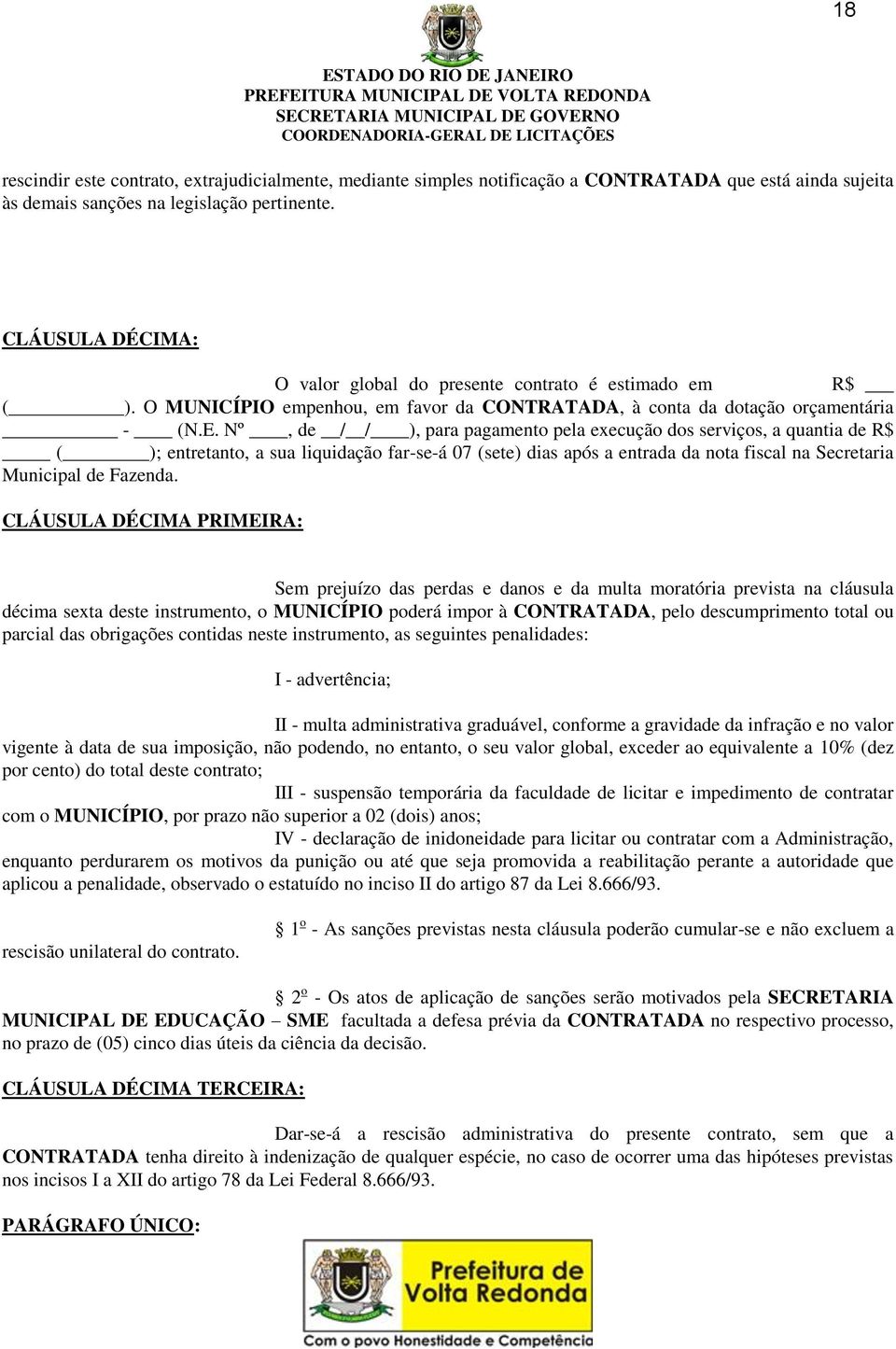 Nº, de / / ), para pagamento pela execução dos serviços, a quantia de R$ ( ); entretanto, a sua liquidação far-se-á 07 (sete) dias após a entrada da nota fiscal na Secretaria Municipal de Fazenda.