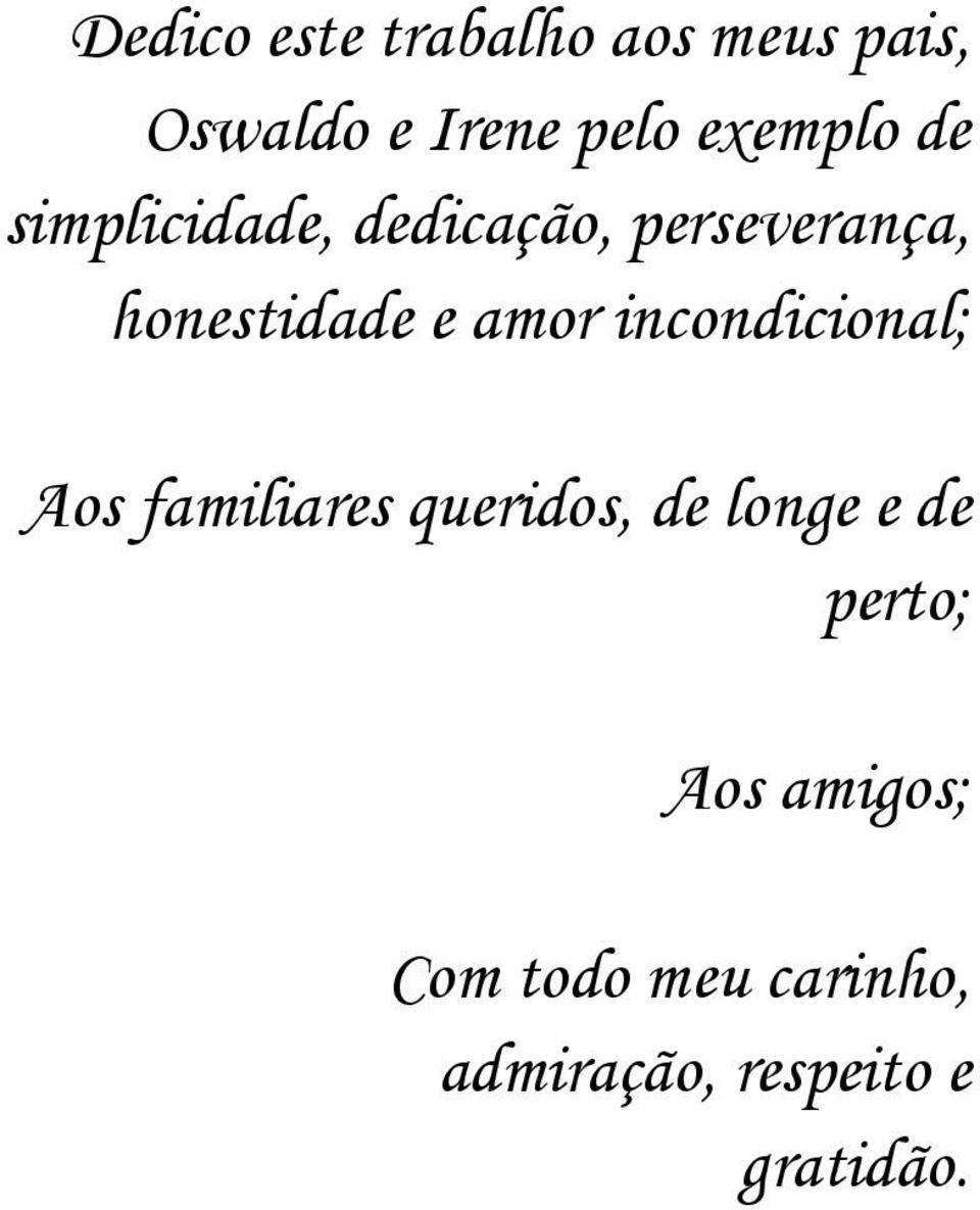 amor incondicional; Aos familiares queridos, de longe e de