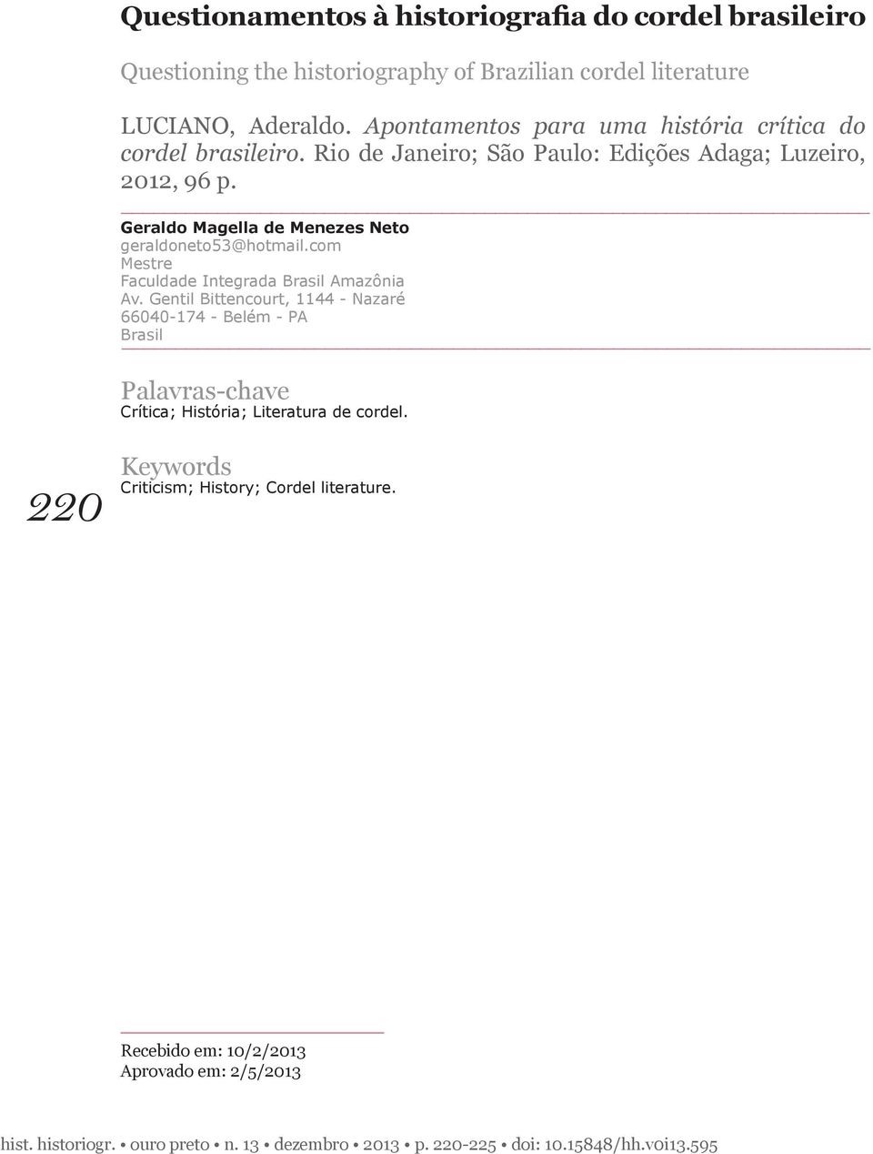 Geraldo Magella de Menezes Neto geraldoneto53@hotmail.com Mestre Faculdade Integrada Brasil Amazônia Av.