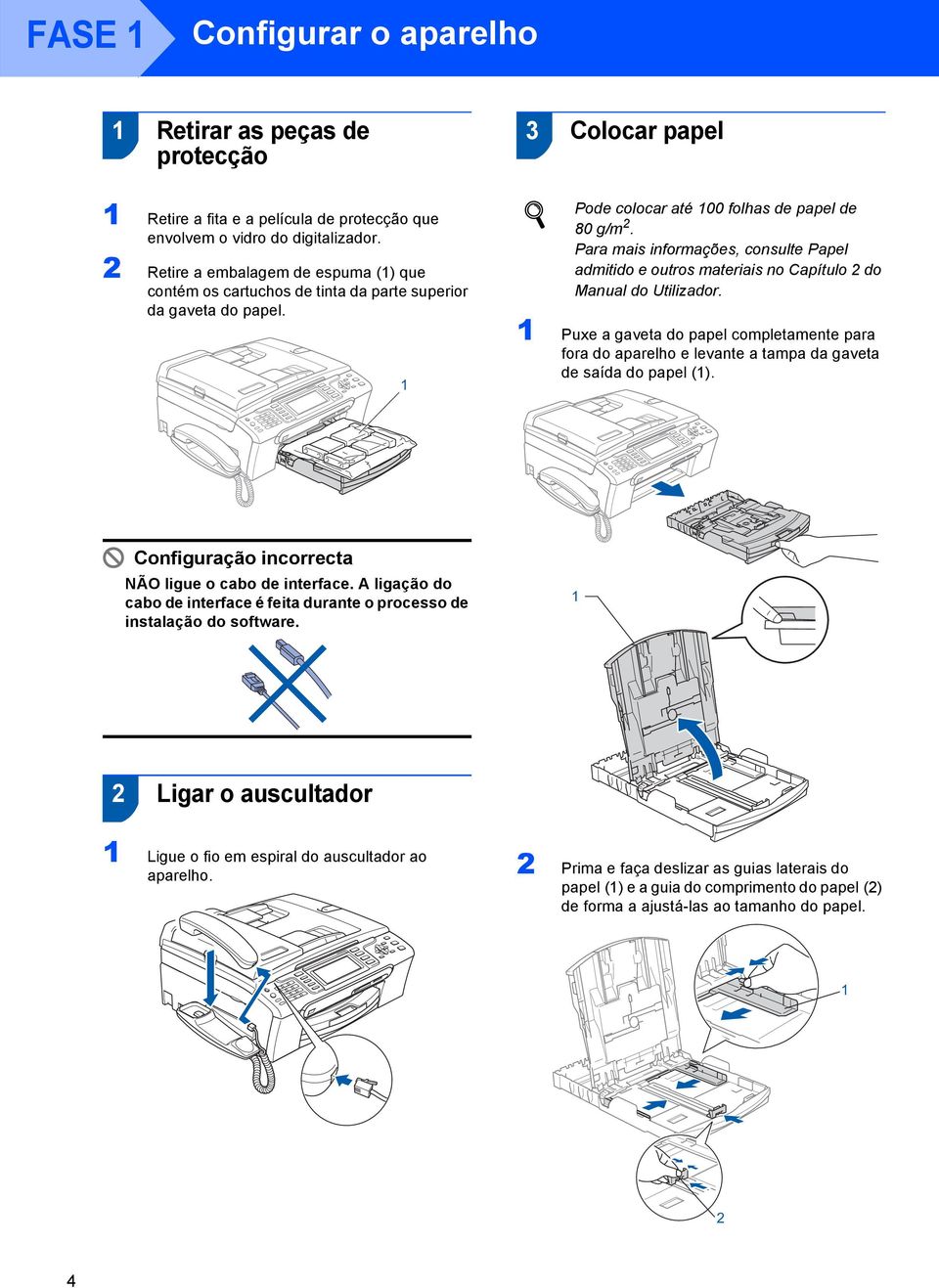 Para mais informações, consulte Papel admitido e outros materiais no Capítulo 2 do Manual do Utilizador.