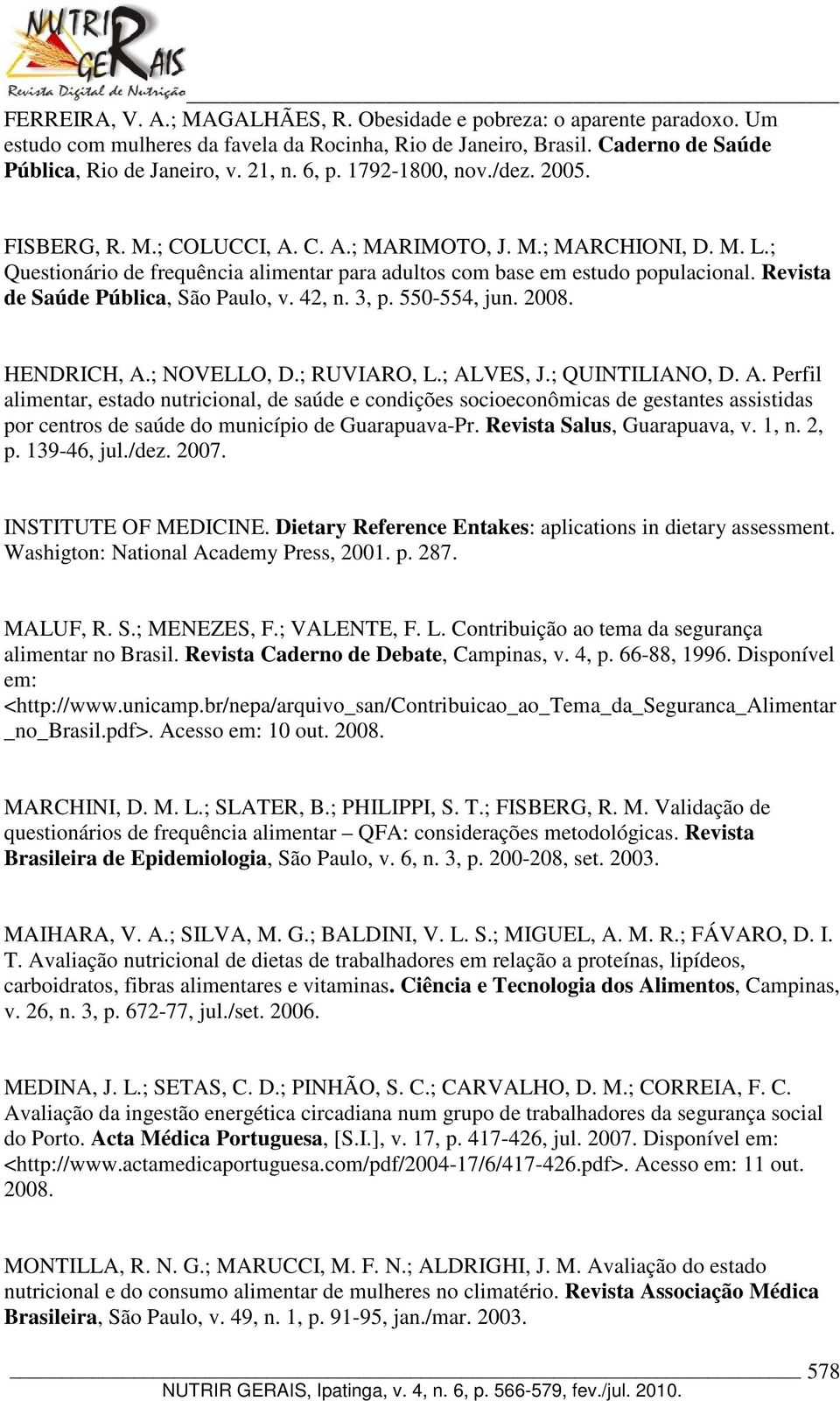 Revista de Saúde Pública, São Paulo, v. 42, n. 3, p. 550-554, jun. 2008. HENDRICH, A.