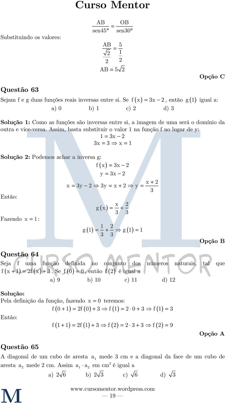 ssim, basta substituir o valor 1 na função f no lugar de y: 1 x x x 1 Solução : Podemos achar a inversa g: f x x Então: Fazendo x 1: ( ) y x x y y x + y ( ) g x x + 1 g ( 1) + g ( 1) 1 x + Questão 64