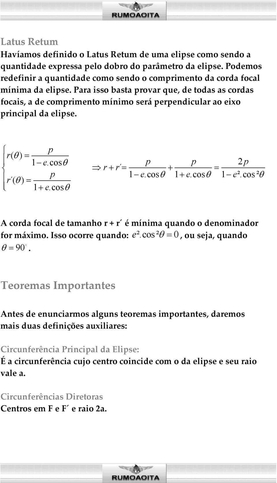 Para isso basta provar que, de todas as cordas focais, a de comprimento mínimo será perpendicular ao eixo principal da elipse. p r( θ ) = 1 e.cosθ p p 2 p r+ r = + = p 1 e.cosθ 1 + e.cosθ 1 e².