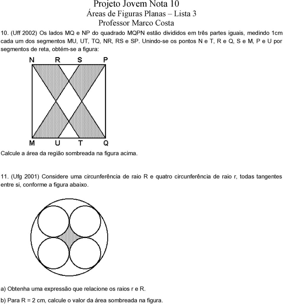 Unindo-se os pontos N e T, R e Q, S e M, P e U por segmentos de reta, obtém-se a figura: Calcule a área da região sombreada na figura