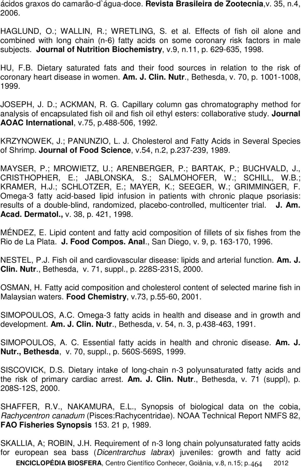 ochemistry, v.9, n.11, p. 629-635, 1998. HU, F.B. Dietary saturated fats and their food sources in relation to the risk of coronary heart disease in women. Am. J. Clin. Nutr., Bethesda, v. 70, p.