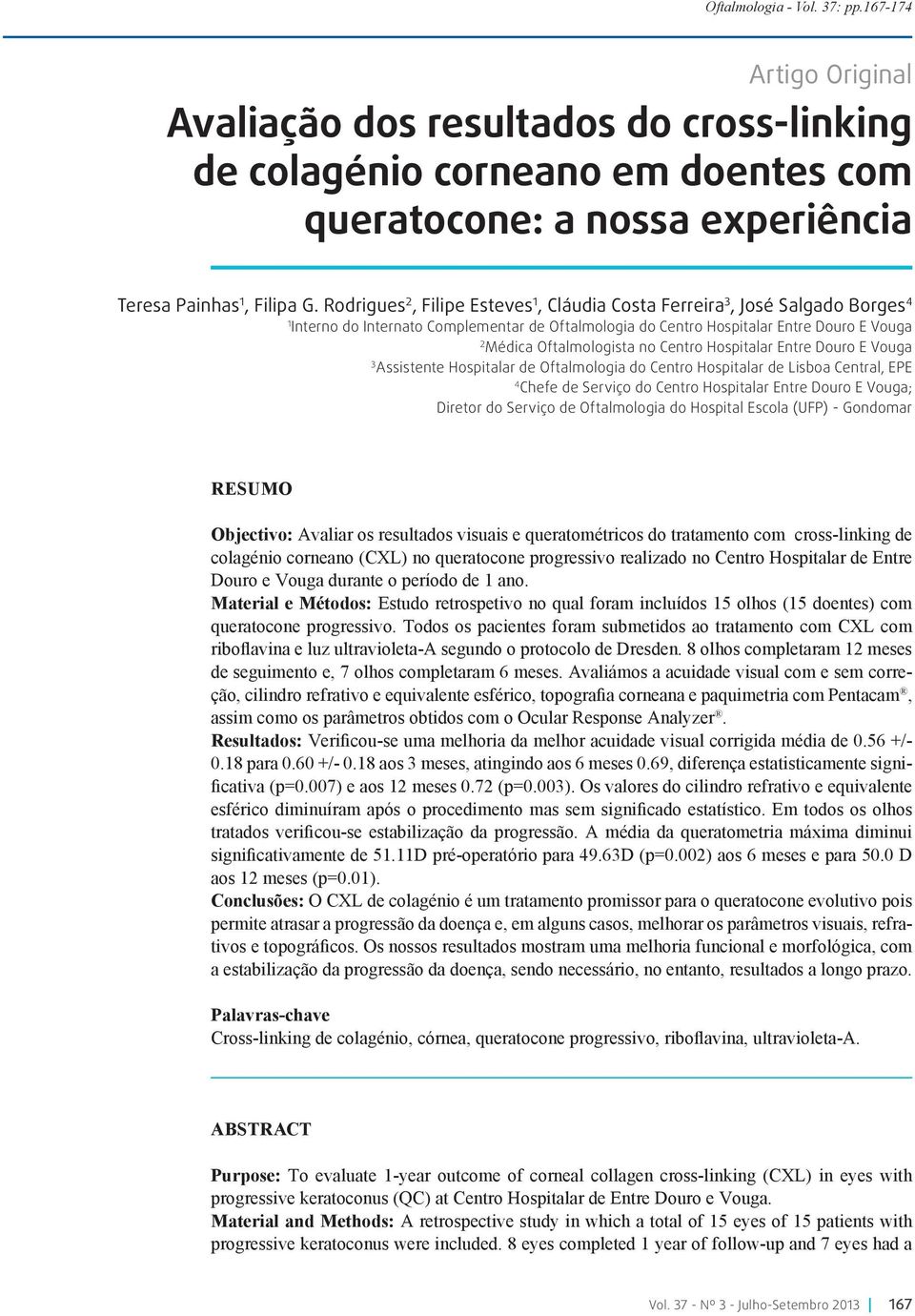 Centro Hospitalar Entre Douro E Vouga 3 Assistente Hospitalar de Oftalmologia do Centro Hospitalar de Lisboa Central, EPE 4 Chefe de Serviço do Centro Hospitalar Entre Douro E Vouga; Diretor do