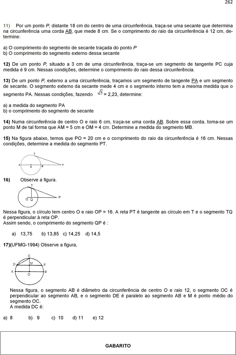 3 cm de uma circunferência, traça-se um segmento de tangente PC cuja medida é 9 cm. Nessas condições, determine o comprimento do raio dessa circunferência.