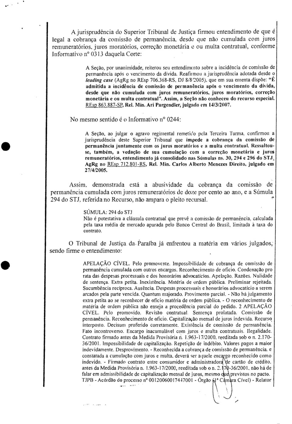 divida. Reafirmou a jurisprudência adotada desde o leading case (AgRg no REsp 706.