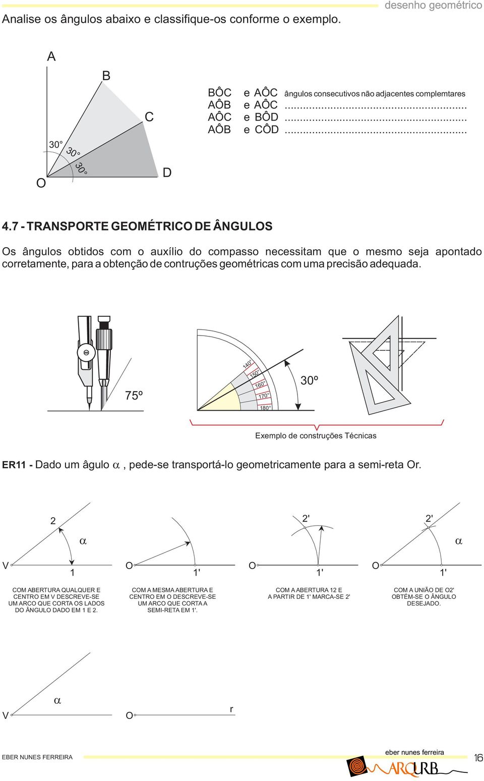 dequd. 75º 40 50 60 70 80 0º Eemplo de constuções Técnics ER - do um âgulo, pede-se tnspotá-lo geometicmente p semi-et.