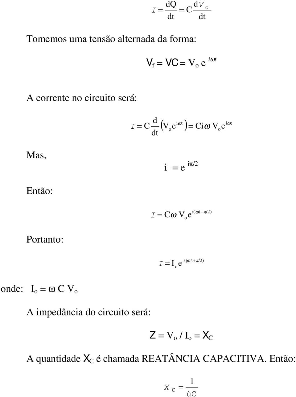 Então: = Cω V o e i( ωt+ π/2) Portanto: = o e i( ω t+π/2) onde: o = ω C V o A