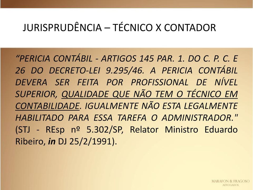 A PERICIA CONTÁBIL DEVERA SER FEITA POR PROFISSIONAL DE NÍVEL SUPERIOR, QUALIDADE QUE NÃO TEM O