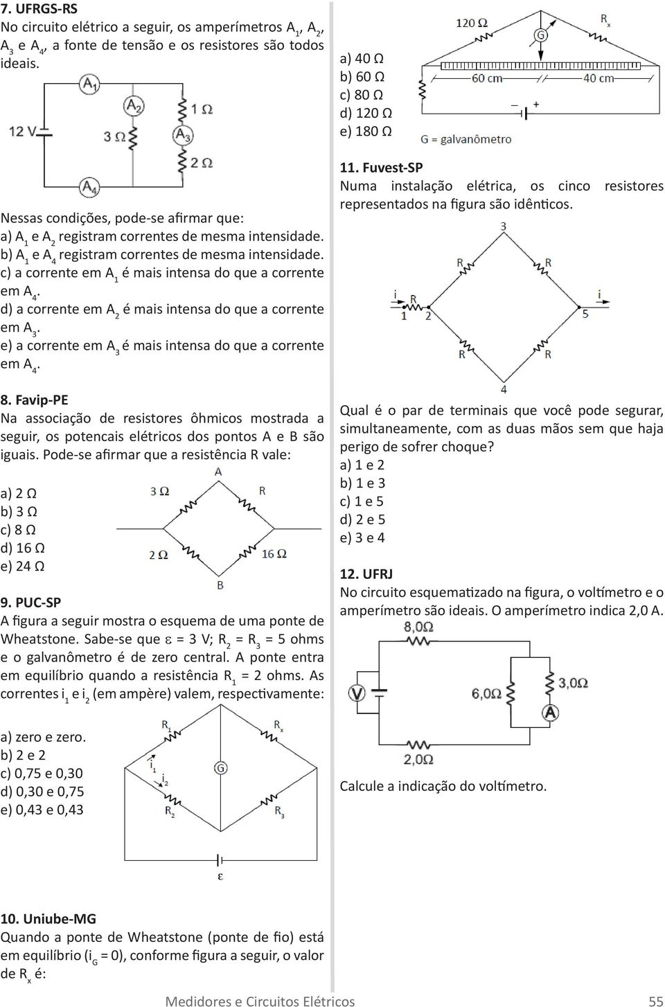 d) a coente em A 2 é mais intensa do que a coente em A 3. e) a coente em A 3 é mais intensa do que a coente em A 4. 8.