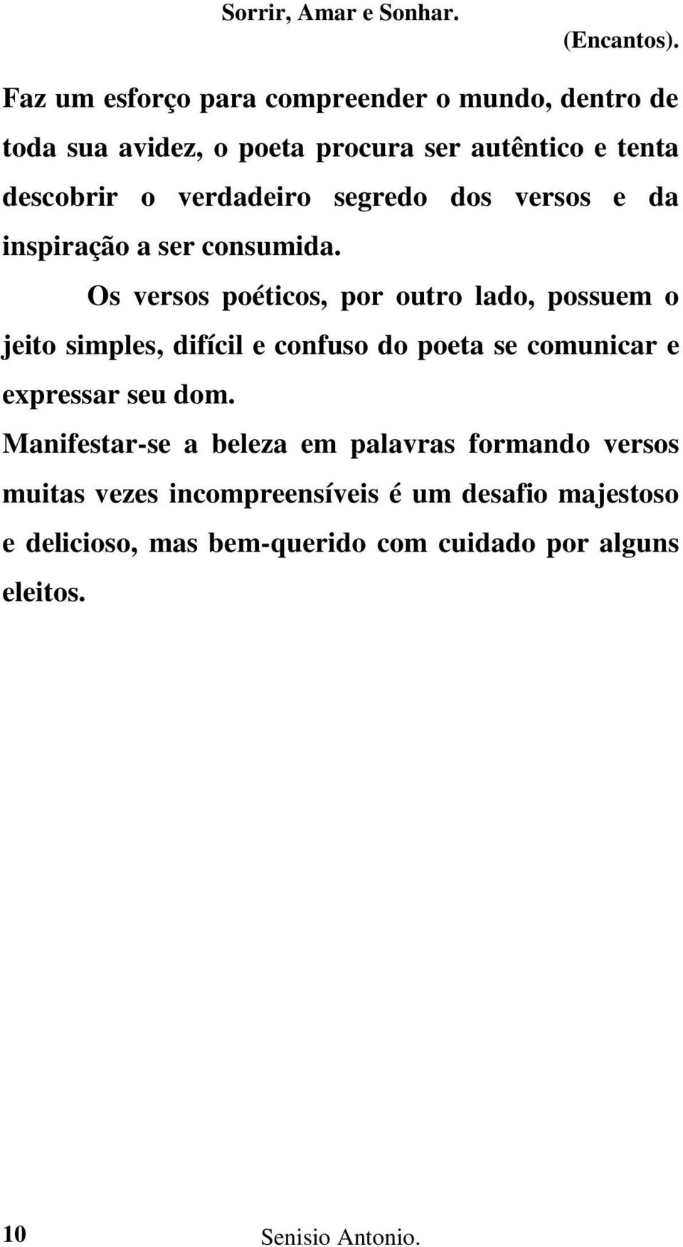 verdadeiro segredo dos versos e da inspiração a ser consumida.