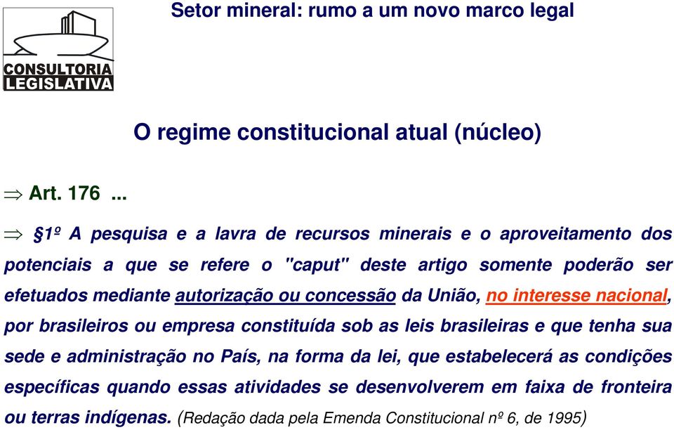 efetuados mediante autorização ou concessão da União, no interesse nacional, por brasileiros ou empresa constituída sob as leis brasileiras e
