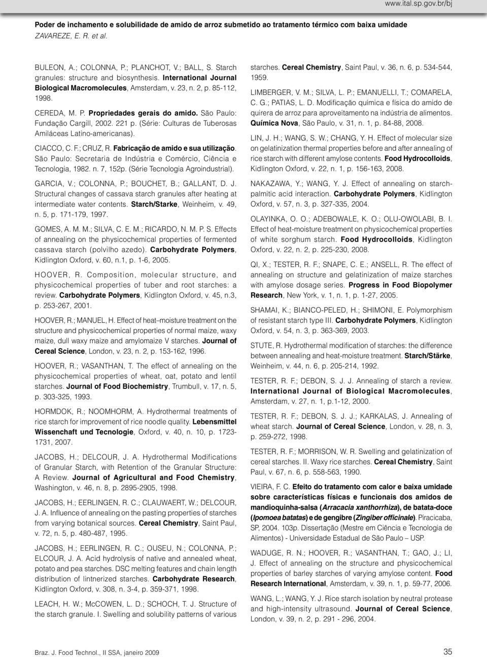 São Paulo: Secretaria de Indústria e Comércio, Ciência e Tecnologia, 1982. n. 7, 152p. (Série Tecnologia Agroindustrial). GARCIA, V.; COLONNA, P.; BOUCHET, B.; GALLANT, D. J.