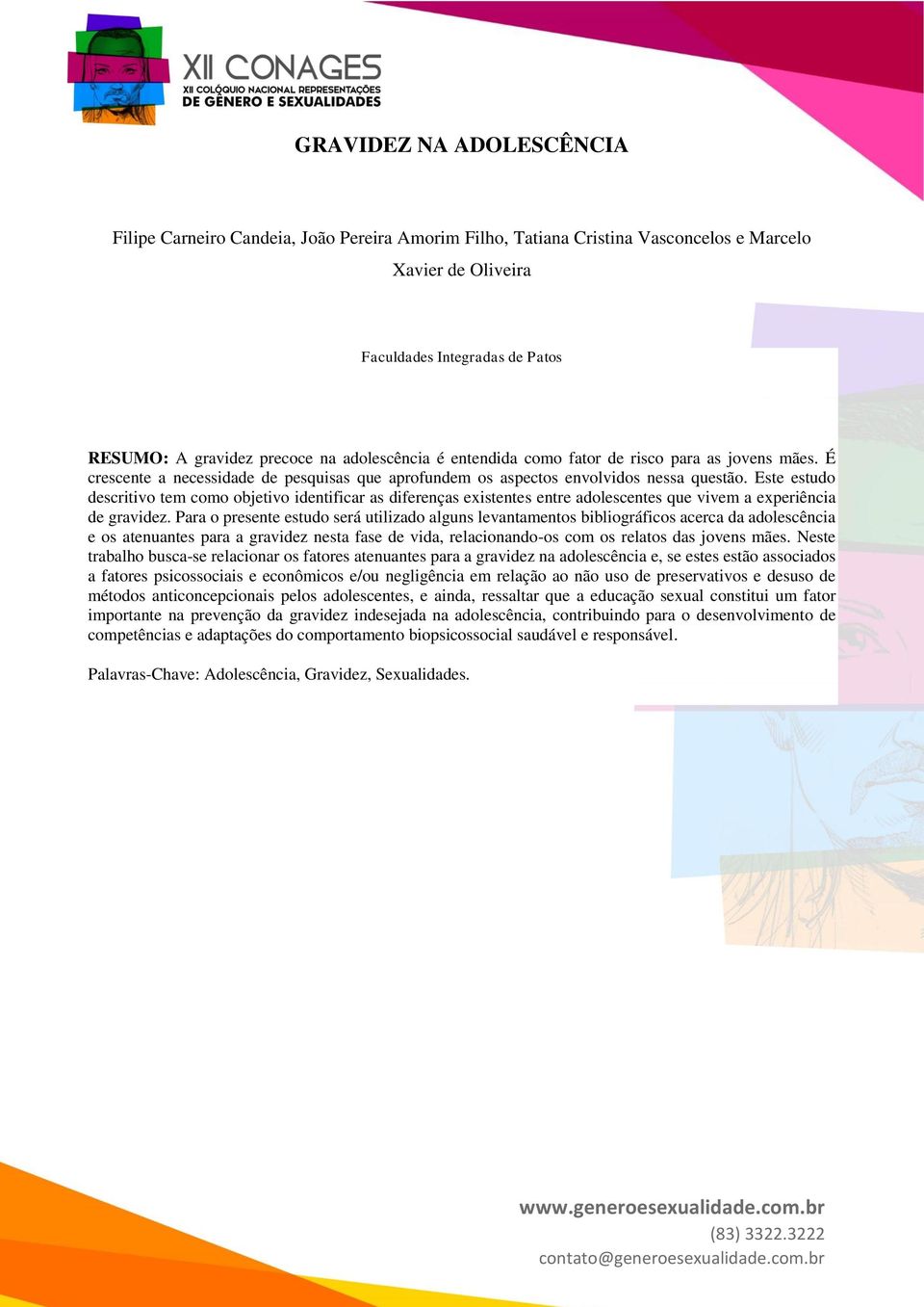 Este estudo descritivo tem como objetivo identificar as diferenças existentes entre adolescentes que vivem a experiência de gravidez.