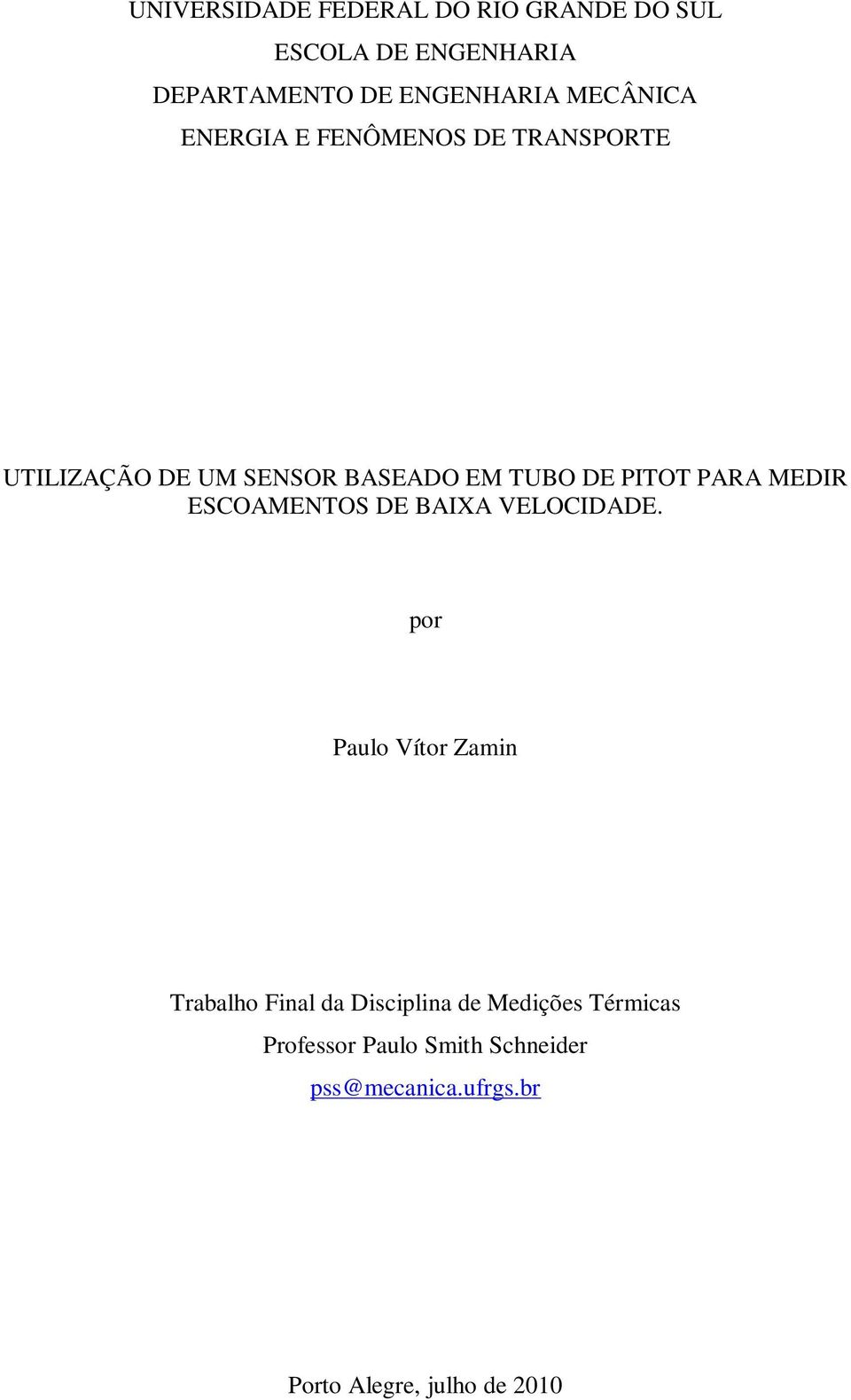 PARA MEDIR ESCOAMENTOS DE BAIXA VELOCIDADE.