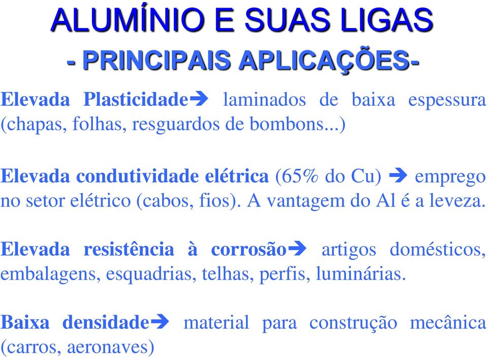 ..) Elevada condutividade elétrica (65% do Cu) emprego no setor elétrico (cabos, fios).