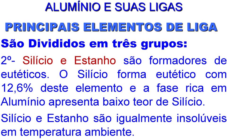 O Silício forma eutético com 12,6% deste elemento e a fase rica em Alumínio