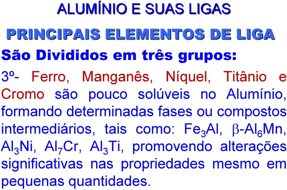 determinadas fases ou compostos intermediários, tais como: Fe 3 Al, -Al 6 Mn, Al 3 Ni,