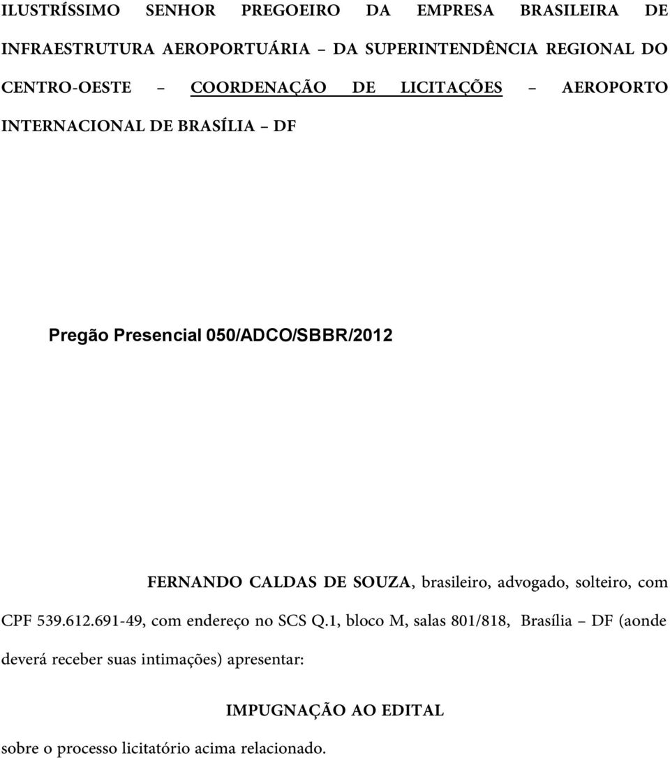 CALDAS DE SOUZA, brasileiro, advogado, solteiro, com CPF 539.612.691-49, com endereço no SCS Q.