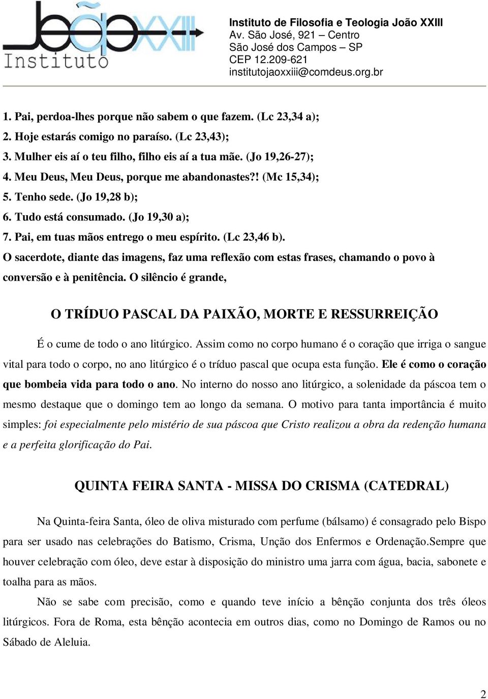 O sacerdote, diante das imagens, faz uma reflexão com estas frases, chamando o povo à conversão e à penitência.