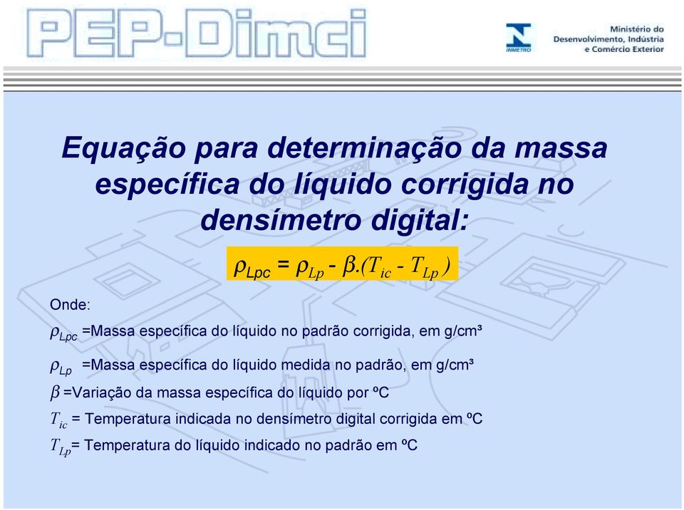 (t ic - T Lp ) ρ Lpc =Massa específica do líquido no padrão corrigida, em g/cm³ ρ Lp =Massa específica do