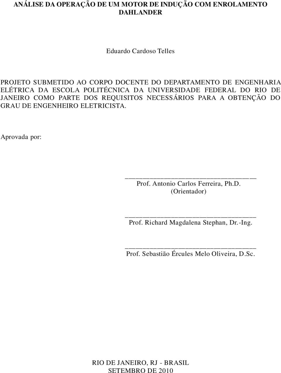 NECESSÁRIOS PARA A OBTENÇÃO DO GRAU DE ENGENHEIRO ELETRICISTA. Aprovada por: Prof. Antonio Carlos Ferreira, Ph.D. (Orientador) Prof.