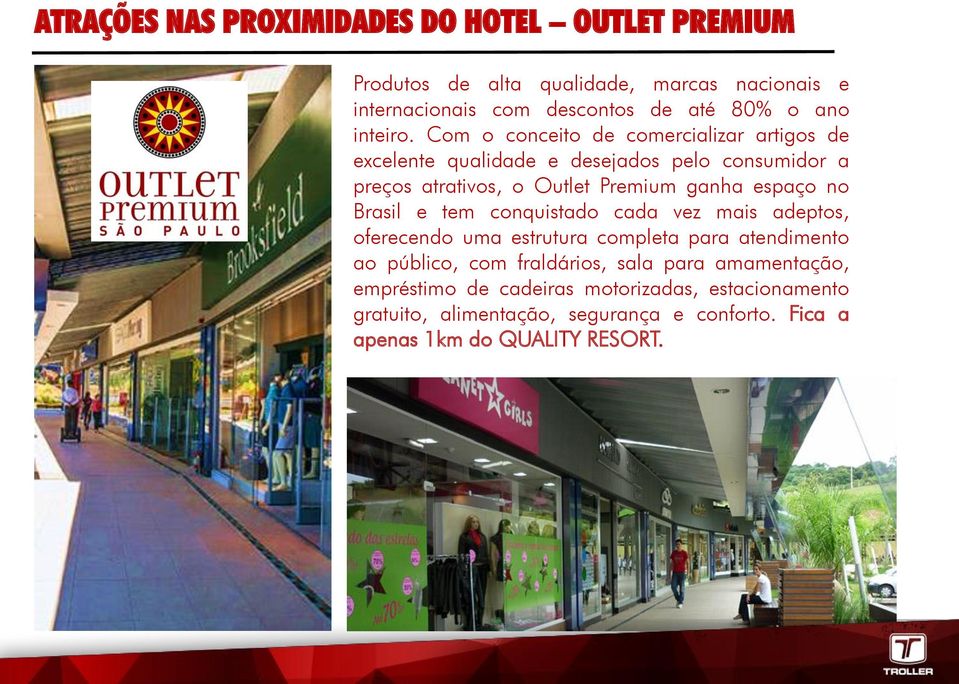 Com o conceito de comercializar artigos de excelente qualidade e desejados pelo consumidor a preços atrativos, o Outlet Premium ganha espaço no