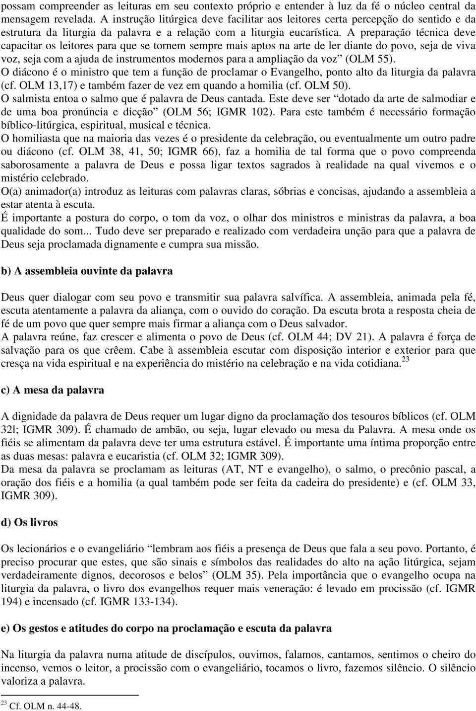 A preparação técnica deve capacitar os leitores para que se tornem sempre mais aptos na arte de ler diante do povo, seja de viva voz, seja com a ajuda de instrumentos modernos para a ampliação da voz