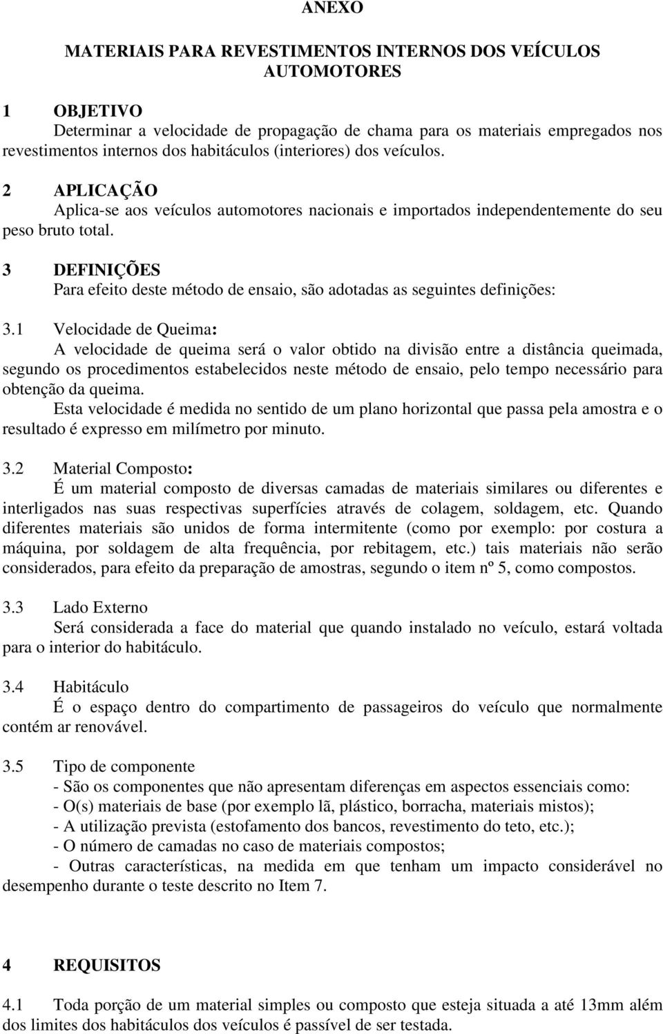 3 DEFINIÇÕES Para efeito deste método de ensaio, são adotadas as seguintes definições: 3.